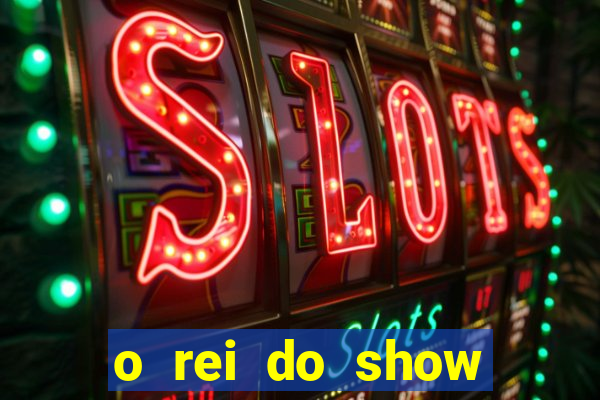 o rei do show filme completo dublado topflix